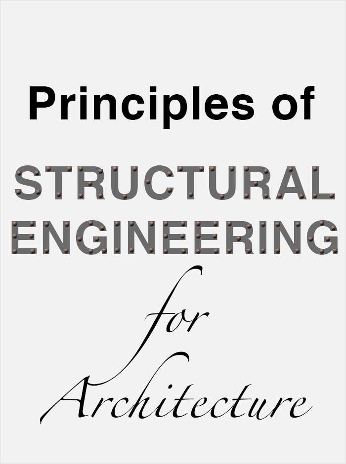 PRINCIPLES OF STRUCTURAL ENGINEERING FOR ARCHITECTURE: INTRODUCTION ...